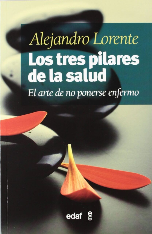Los tres pilares de la salud: El arte de no ponerse enfermo - Alejandro Lorente