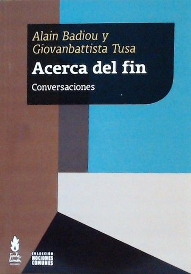 Acerca del fin Conversaciones - Alain Badiou y Giovanbattista Tusa