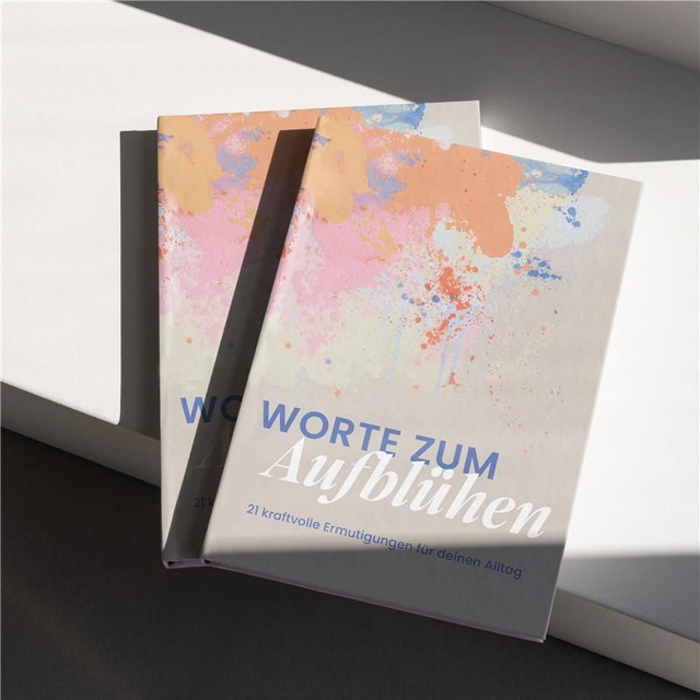Worte zum Aufblühen - 21 kraftvolle Ermutigungen für deinen Alltag