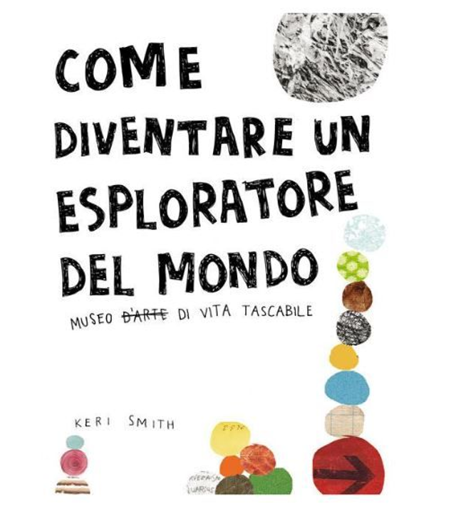 Come diventare un esploratore del mondo - di Keri Smith 