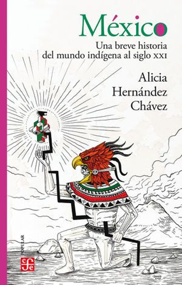 México: una breve historia del mundo indígena al siglo XXI - Alicia Hernández Chávez
