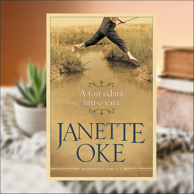 A fost odata intr-o vara. Anotimpurile inimii Vol 1 - Janette Oke