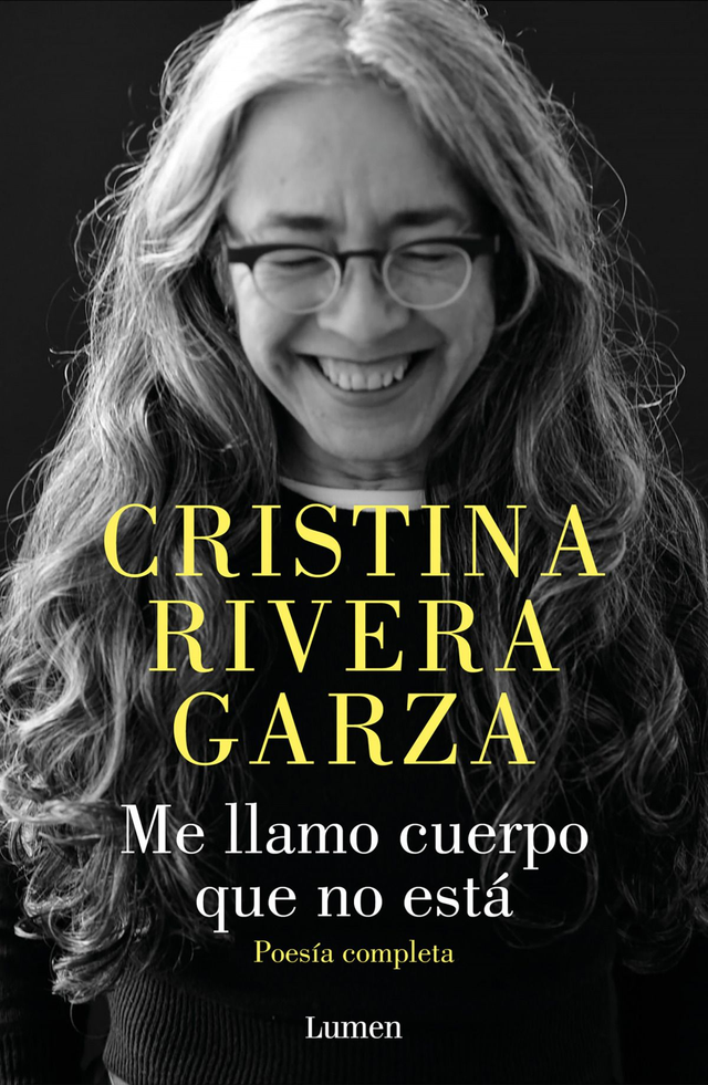 Me llamo cuerpo que no está: Poesía completa - Cristina Rivera Garza