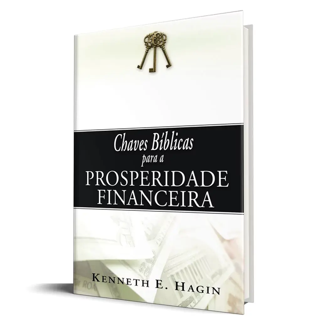 Chaves Bíblicas Para A Prosperidade Financeira - Kenneth E. Hagin