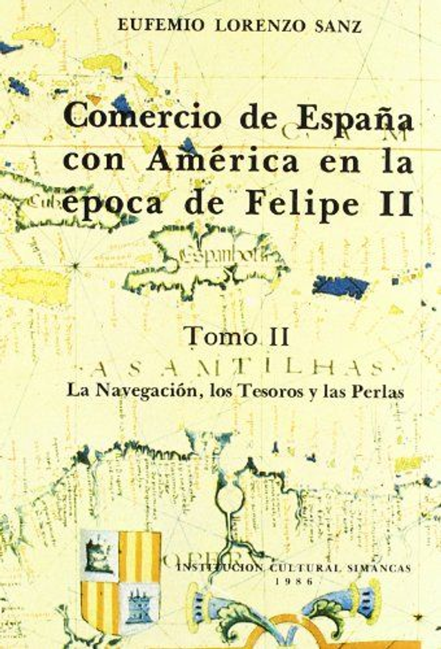 Comercio de España con la Américas de la época de Felipe II La navegación, los tesoros y las perlas - Eufemio Lorenzo Sanz