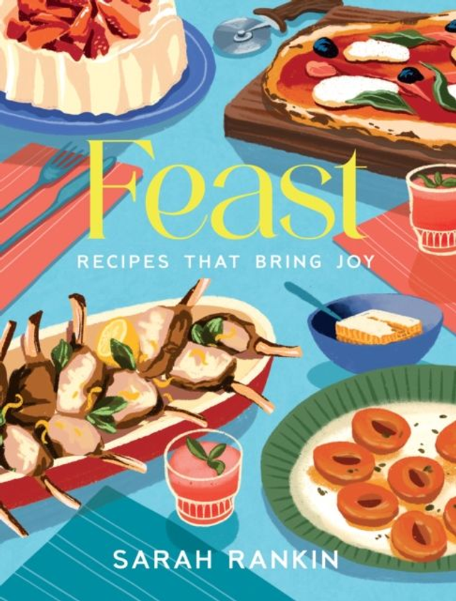 Feast: Recipes That Bring Joy | Sarah Rankin
