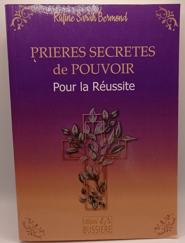Prières secrètes de pouvoir : Pour la réussite de Ruffine Sarah Bermond