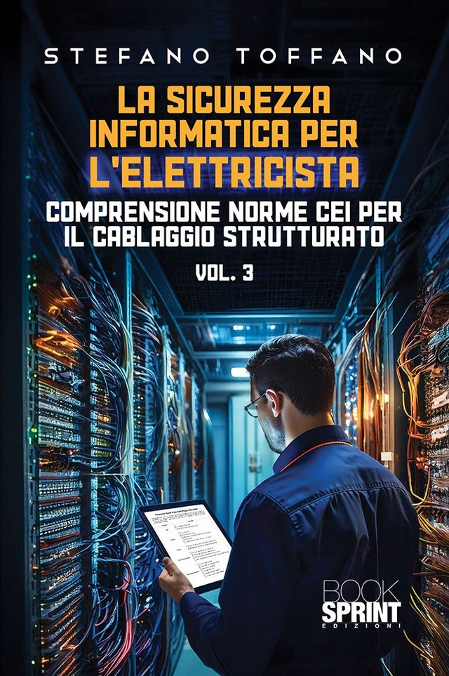 &quot;La sicurezza informatica per l&#039;elettricista&quot; Comprensione norme CEI per il cablaggio strutturato - Vol. 3