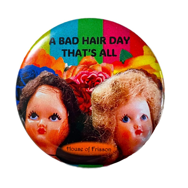 &quot;A Bad Hair Day That&#039;s All&quot; Badge by House of Frisson