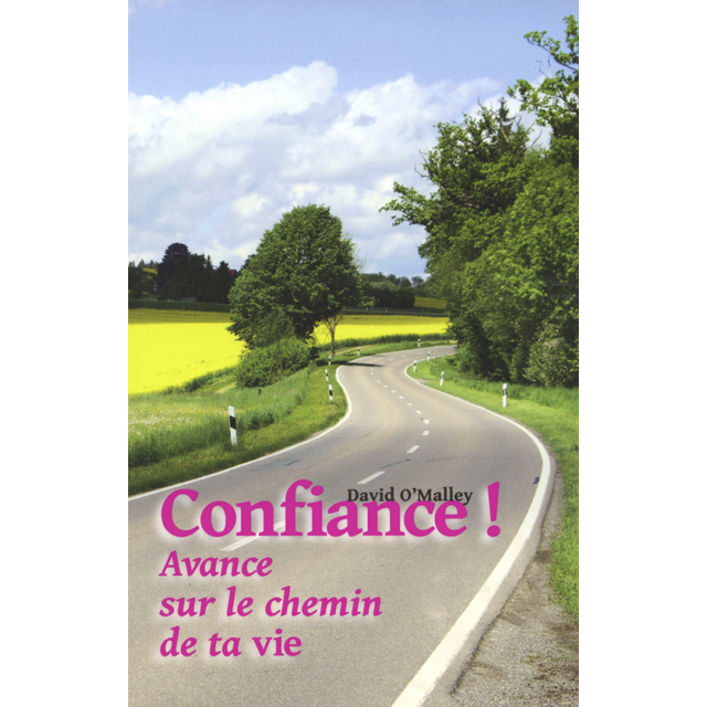 CONFIANCE, AVANCE SUR LE CHEMIN DE TA VIE