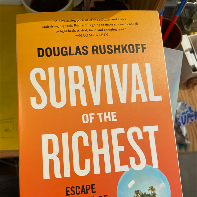 Survival Of The Richest Douglas Rushkoff