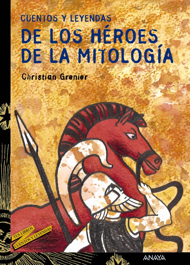 De los héroes, de la mitología: Cuentos y leyendas - Christian Grenier