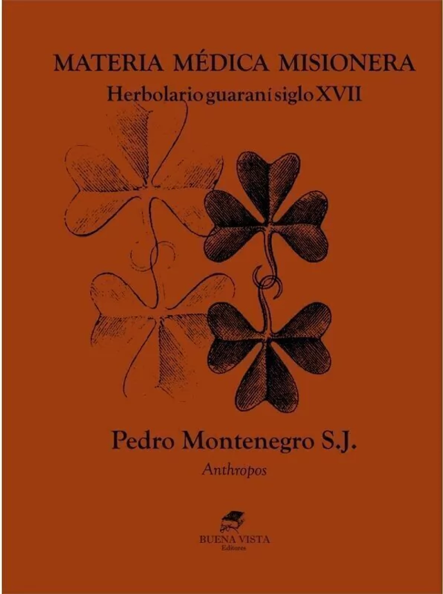 Materia médica misionera: Herbolario guaraní siglo XVII – Pedro Montenegro S. J.