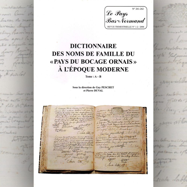 N°261-262 : Dictionnaire des noms de famille du “pays du Bocage ornais” à l’époque moderne (premier tome : A-B) par G. PESCHET, P. DUVAL et all.