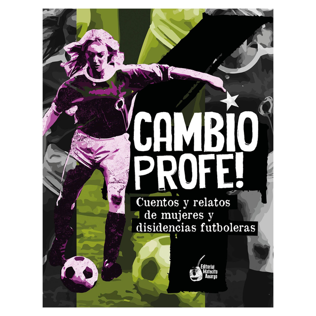 Cambio Profe 4! Cuentos y relatos de mujeres y disidencias futboleras