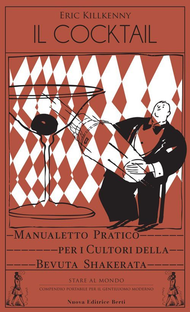 Killkenny Eric - Il cocktail. Manualetto pratico per i cultori della bevuta shakerata (Nuova Editrice Berti)
