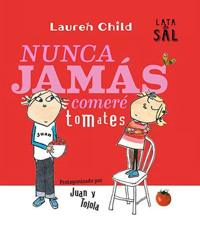 Nunca jamás comeré tomates: Protagonizado por Juan y Tolola - Lauren Child