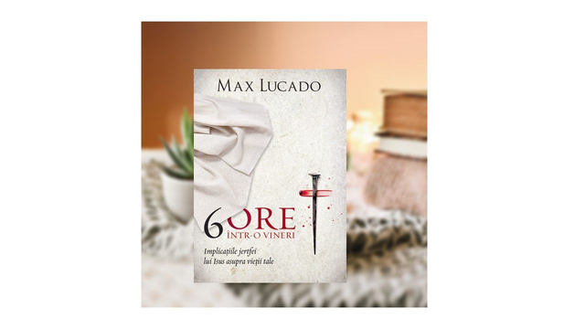 6 Ore intr-o vineri - Max Lucado