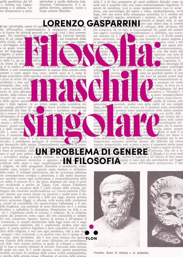 Gasparrini Lorenzo - Filosofia: maschile singolare. Un problema di genere in filosofia