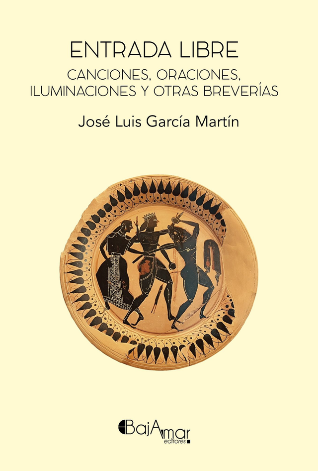 LIBRO ENTRADA LIBRE (CANCIONES, ORACIONES, ILUMINACIONES Y OTRAS BREVERÍAS) DE JOSÉ LUIS GARCÍA MARTÍN-BAJAMAR EDITORES-
