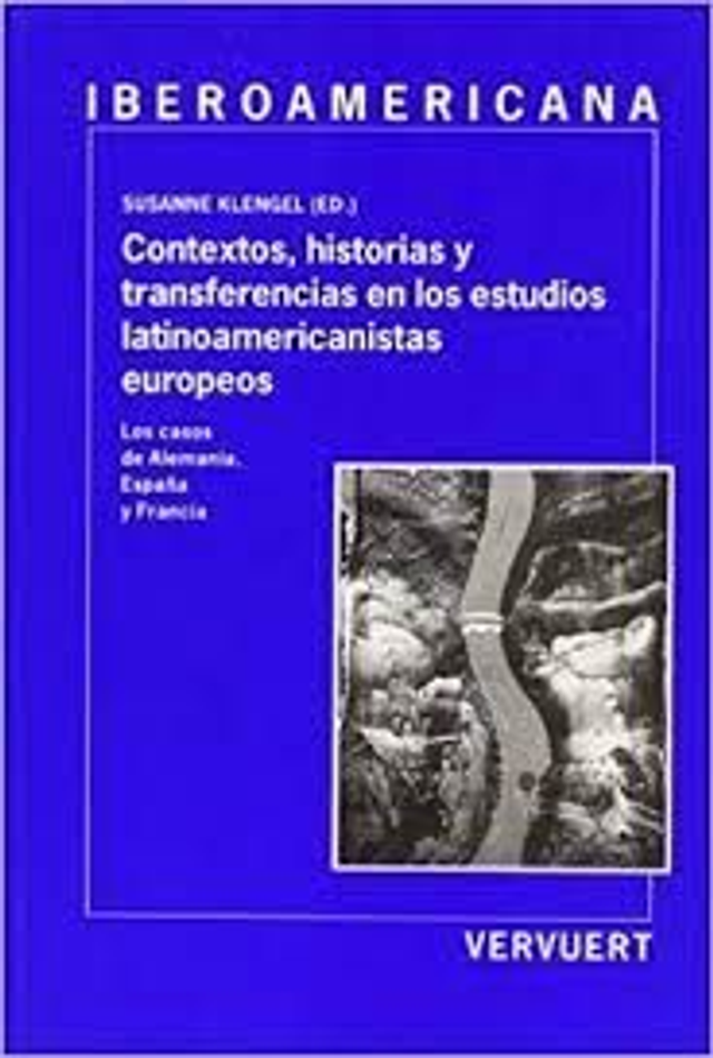 Contextos, historias y transferencias en los estudios latinoamericanistas europeos: Los casos de Alemania, España y Francia - VV.AA.