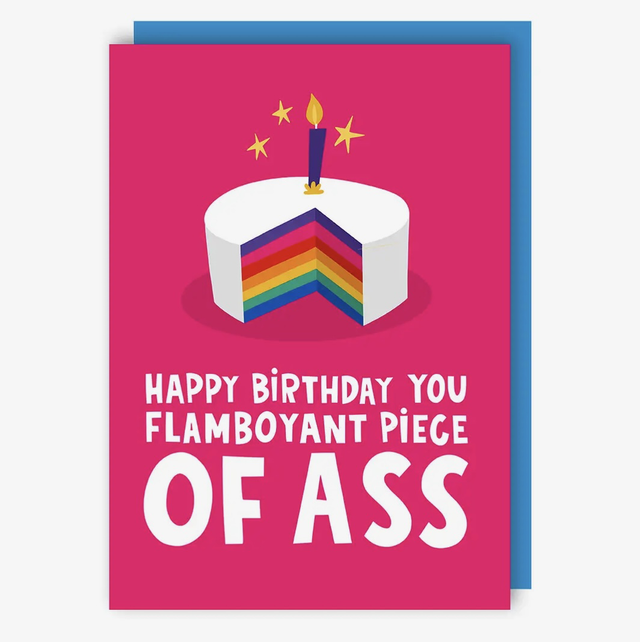 Happy birthday you flamboyant piece of ass