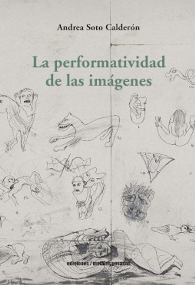 La performatividad de las imágenes - Andrea Soto Calderón
