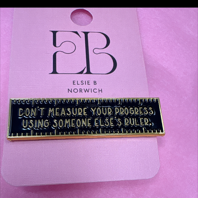 Don't measure your progress using someone else’s ruler - Pin Badge