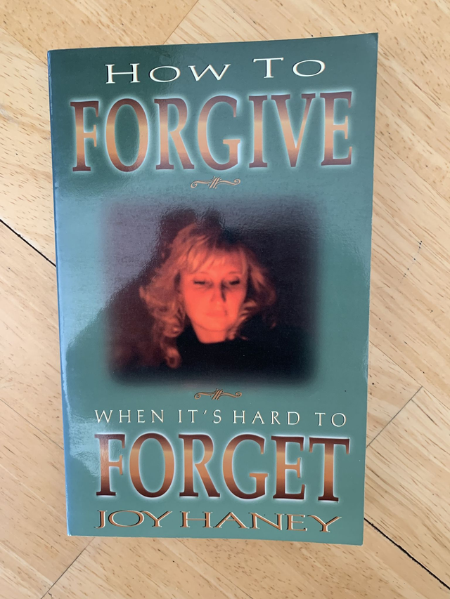 How to Forgive When It's Hard to Forget! By Joy Haney