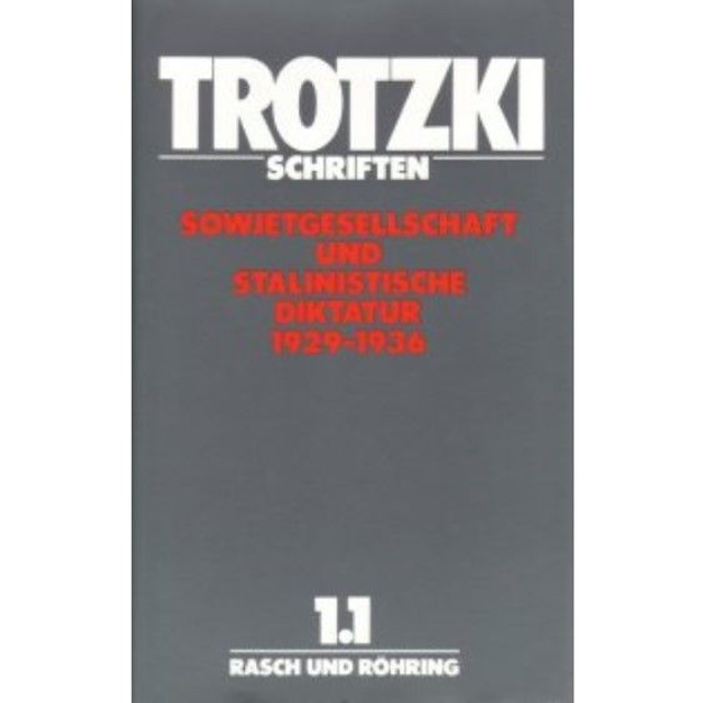 Trotzki Schriften: Band 1.1: Sowjetgesellschaft und stalinistische Diktatur 1929–1936