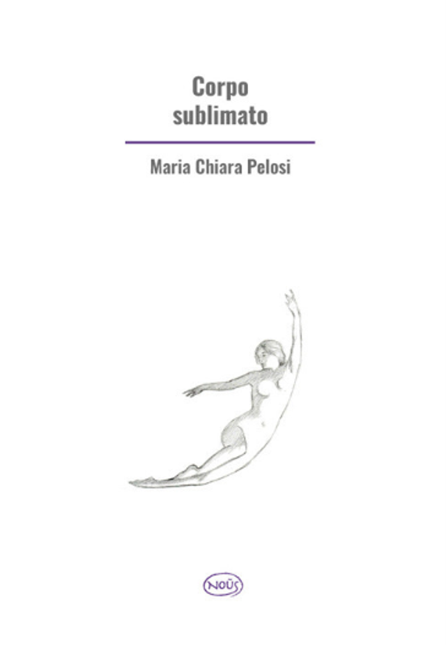 Pelosi Maria Chiara - Corpo sublimato