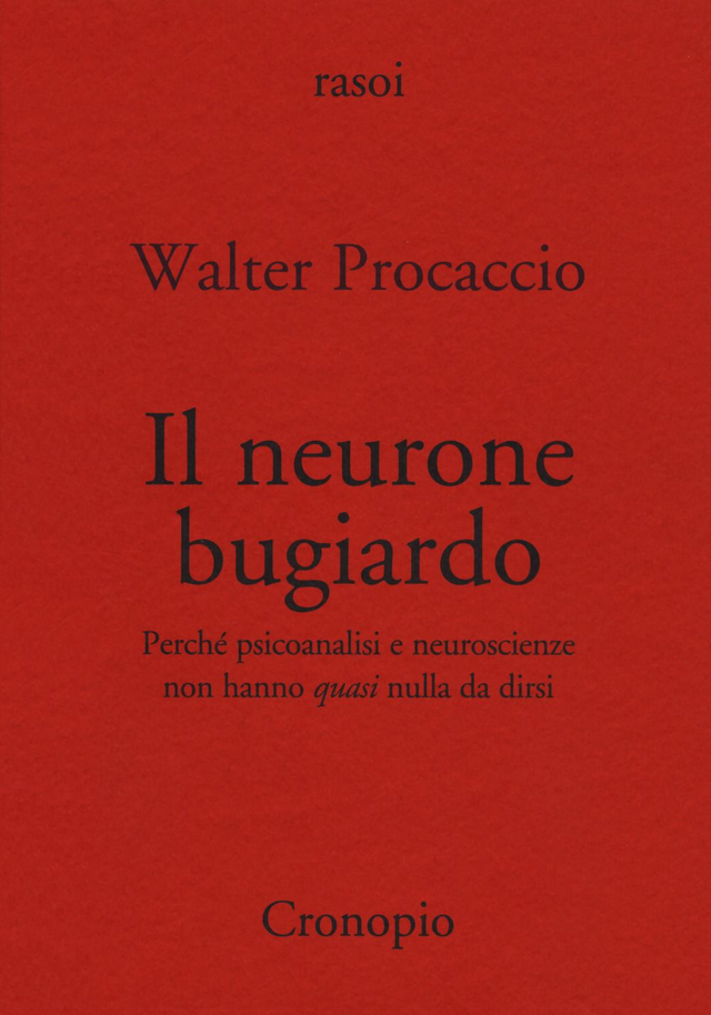 Procaccio Walter - Il neurone bugiardo. Perché psicoanalisi e neuroscienze non hanno «quasi» nulla da dirsi 