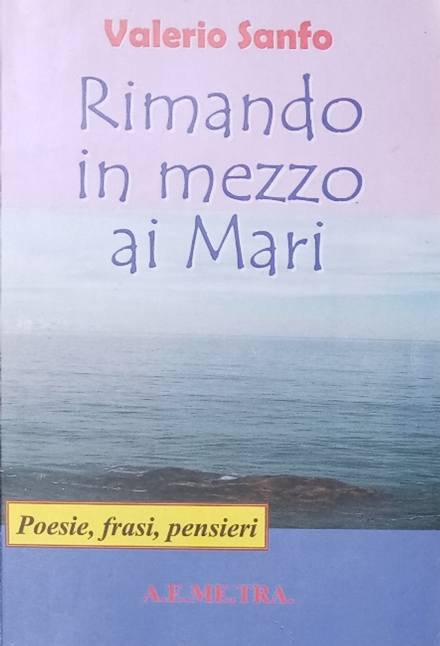 RIMANDO IN MEZZO AI MARI - autore Valerio Sanfo - ed. A.E.ME.TRA. anno 2008