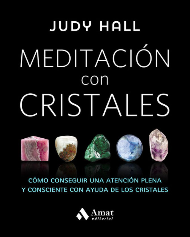 Meditacion con Cristales: Cómo conseguir una atención plena y consciente con la ayuda de los cristales - Judy Hall