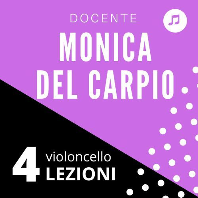 MV4 - 4 LEZIONI violoncello docente Monica Del Carpio