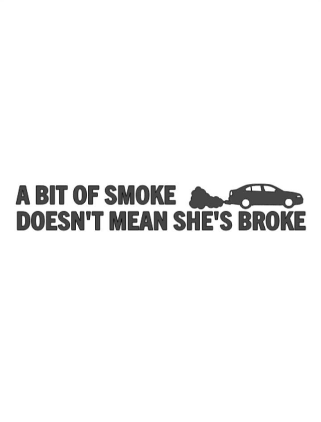 A bit of smoke doesn't mean she's broke