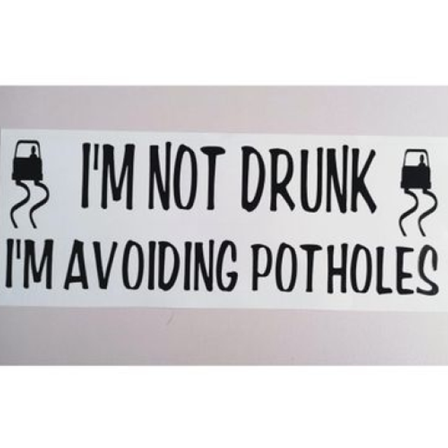 I'm Not Drunk I'm Avoiding Potholes Car Sticker / Decal