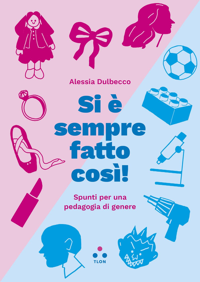 Dulbecco Alessia - Si è sempre fatto così! Spunti per una pedagogia di genere