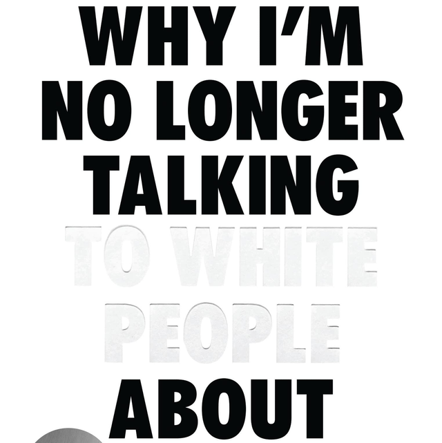 Why I&#039;m No Longer Talking to White People About Race