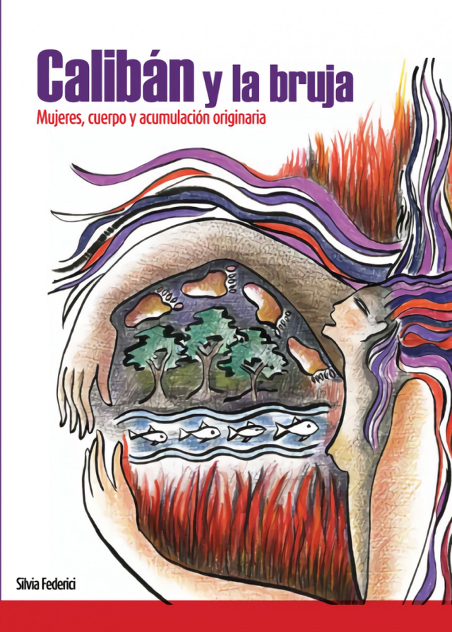 Calibán y la bruja: Mujeres, cuerpo y acumulación originara - Silvia Federici