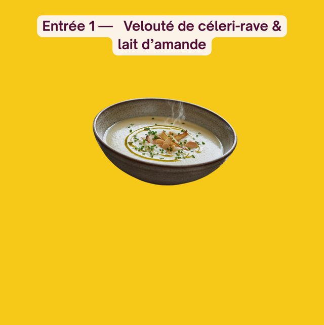 ENTRÉE  – Velouté de céleri-rave &amp; lait d’amande