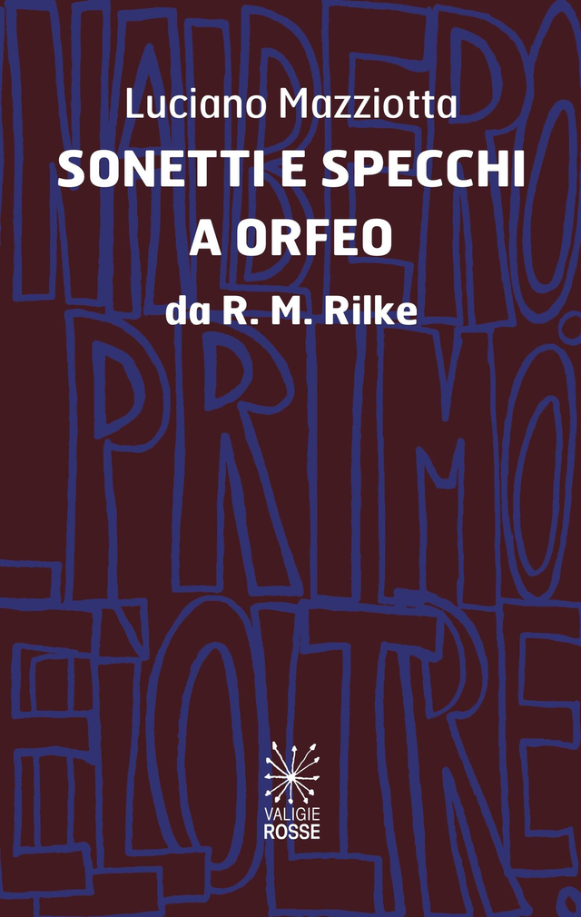 Mazziotta Luciano - Sonetti e specchi a Orfeo. Da R. M. Rilke