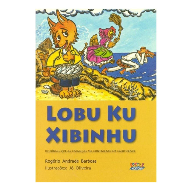 Lobu Ku Xibinhu - Histórias que as Crianças me Contaram em Cabo Verde