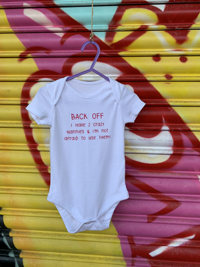 Back off i have two crazy nannies and I'm not afraid to use them baby vest.