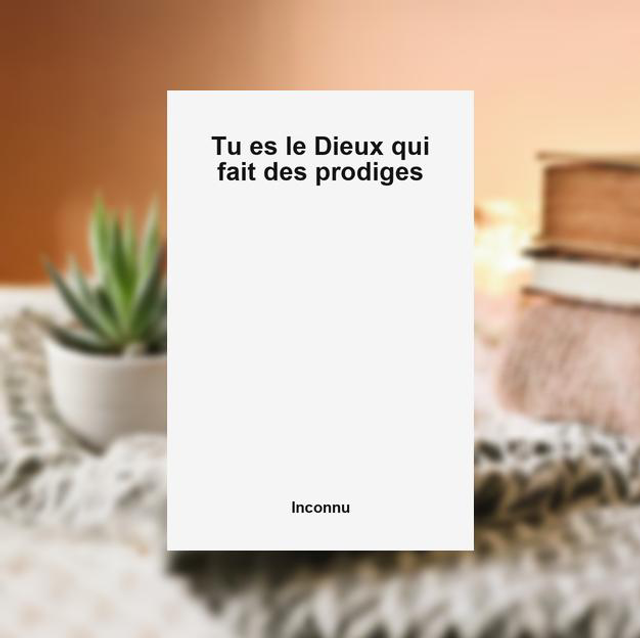 Tu es le Dieux qui fait des prodiges