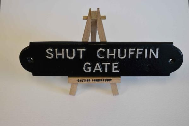 "SHUT CHUFFIN GATE" Handmade cast aluminium sign 