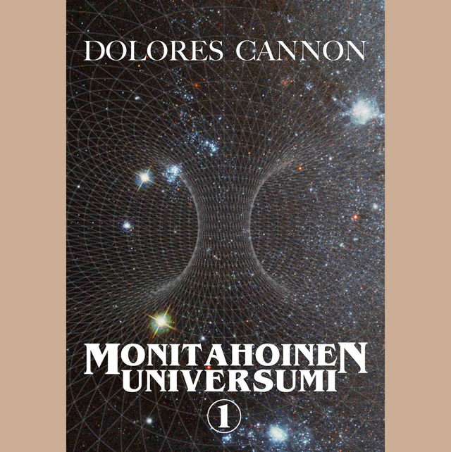 Dolores Cannon: Monitahoinen universumi - Osa 1
