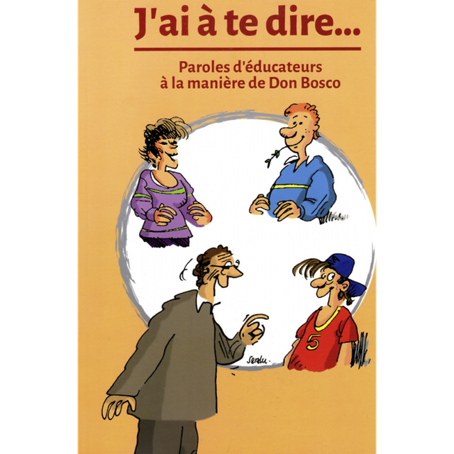 J'AI À TE DIRE... PAROLES D'ÉDUCATEURS À LA MANIÈRE DE DON BOSCO