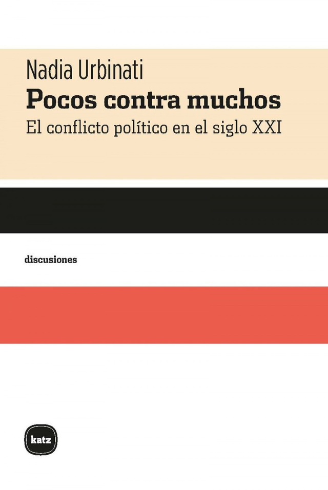 Pocos contra muchos: El conflicto político en el siglo XXI - Nadia Urbinati