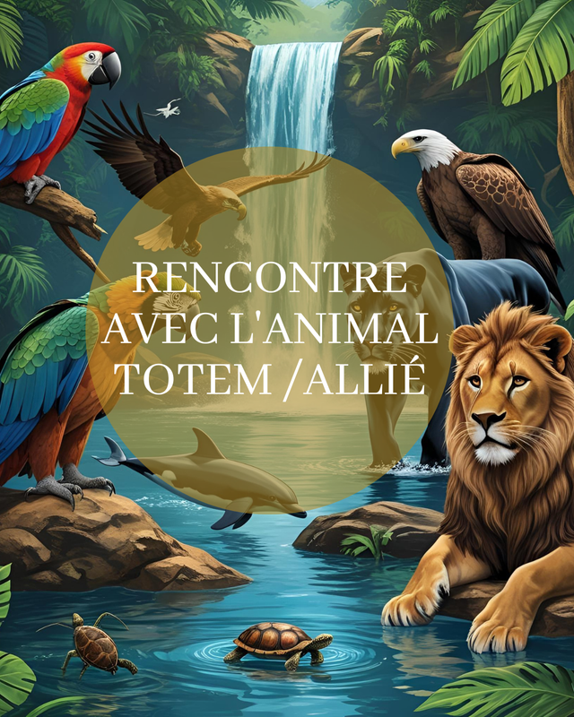 Rencontre avec l'animal Totem / Allié